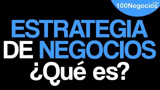 ¿Qué Es Una Estrategia de Negocios [upl. by Elbertine]