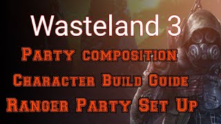 Wasteland 3 PARTY COMPOSITION CHARACTER BUILD GUIDE [upl. by Ennaeilsel]