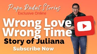 WRONG LOVE WRONG TIME  JULIANA  PAPA DUDUT STORIES [upl. by Dnalon598]