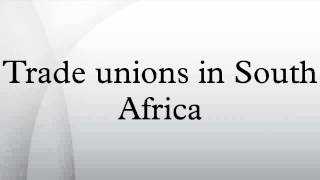 Trade unions in South Africa [upl. by Katharine390]