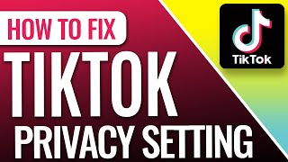 How to Fix TikTok Privacy Settings [upl. by Calabrese189]