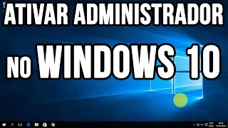 Como ativar administrador no Windows 10 [upl. by Edris]