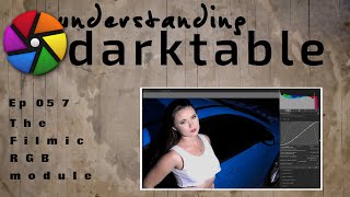 darktable ep 057  The Filmic RGB module [upl. by Vigen]