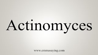 How To Say Actinomyces [upl. by Corinna]