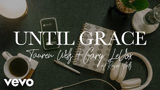 Tauren Wells Gary LeVox  Until Grace Official Lyric Video [upl. by Adnilahs]