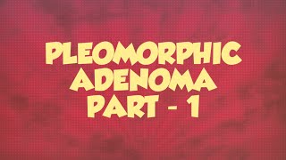 SLAIVARY GLAND TUMORS  PLEOMORPHIC ADENOMA PART  1 [upl. by Tillo]