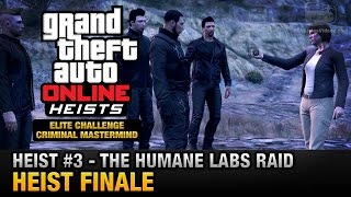 GTA Online Heist 3  The Humane Labs Raid  Heist Finale Elite Challenge amp Criminal Mastermind [upl. by Hurley463]