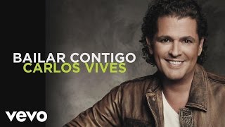 Carlos Vives  Bailar Contigo Audio [upl. by Aisats]