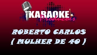 ROBERTO CARLOS  MULHER DE 40  KARAOKE [upl. by Casey]