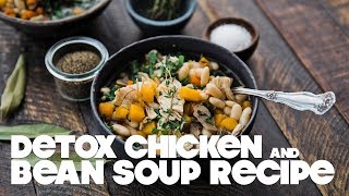 Chicken Detox Soup with Cannellini Beans and Kale [upl. by Carleton]