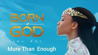 Ada Ehi  More Than Enough  BORN OF GOD [upl. by Radie]