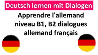 Apprendre lallemand niveau B1 B2 avec dialogues allemand francais [upl. by Odrareve]