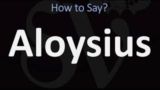 How to Pronounce Aloysius CORRECTLY [upl. by Nnaegroeg]