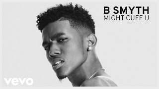 B Smyth  Might Cuff U Audio [upl. by Aimat62]