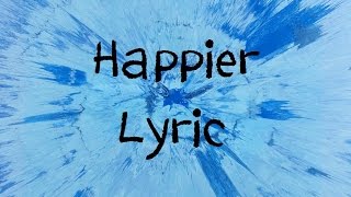 Happier  Ed Sheeran Lyric [upl. by Sunshine]