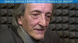 PARTE 1  OMICIDI DROGA E RAPINE  quotIO ERO LA MALA DEL BRENTAquot [upl. by Aufa]